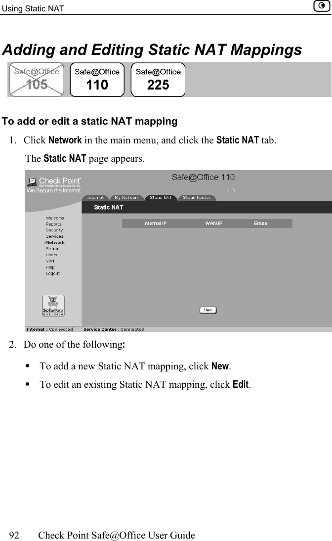 Using Static NAT    92  Check Point Safe@Office User Guide  Adding and Editing Static NAT Mappings  To add or edit a static NAT mapping 1. Click Network in the main menu, and click the Static NAT tab. The Static NAT page appears.  2.  Do one of the following:  To add a new Static NAT mapping, click New.  To edit an existing Static NAT mapping, click Edit. 