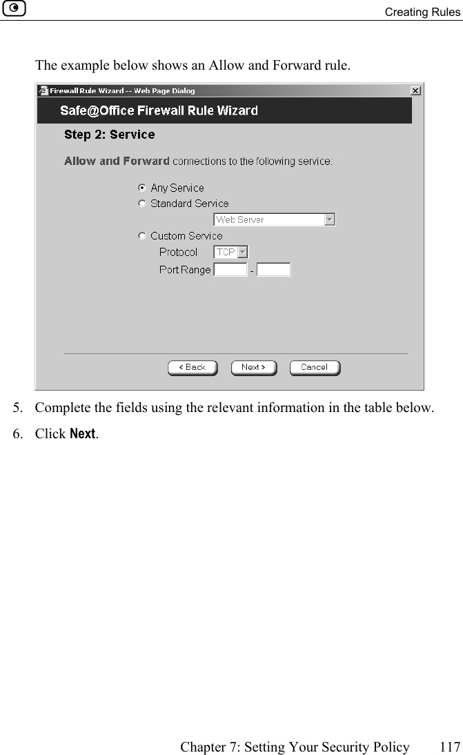  Creating Rules      Chapter 7: Setting Your Security Policy  117  The example below shows an Allow and Forward rule.  5.  Complete the fields using the relevant information in the table below. 6. Click Next. 