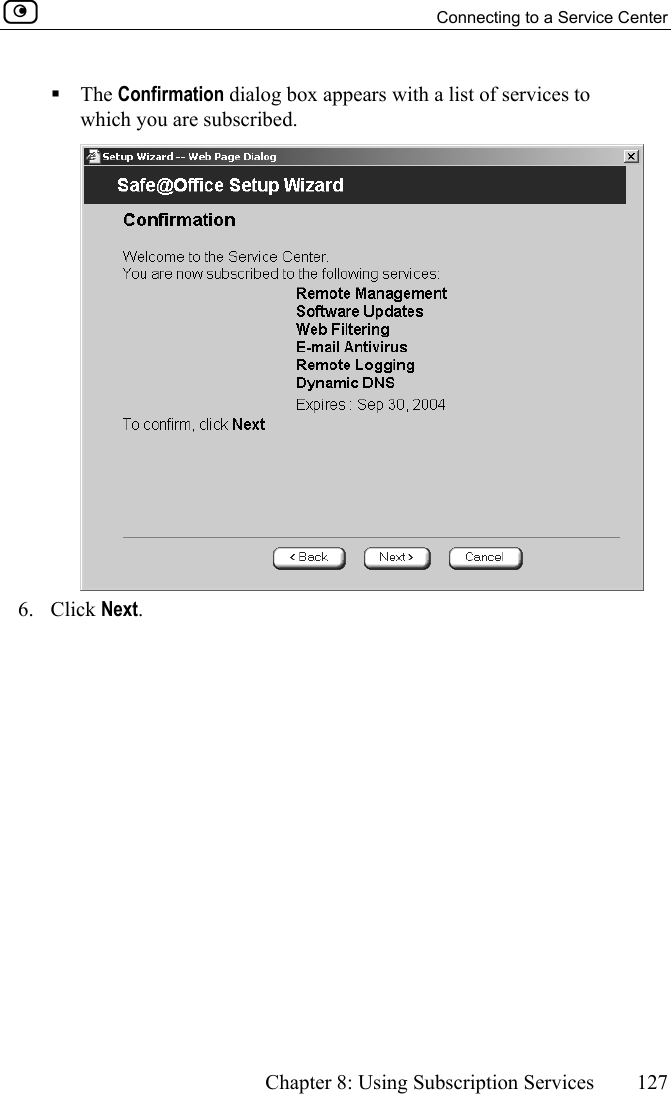   Connecting to a Service Center      Chapter 8: Using Subscription Services  127   The Confirmation dialog box appears with a list of services to which you are subscribed.  6. Click Next. 