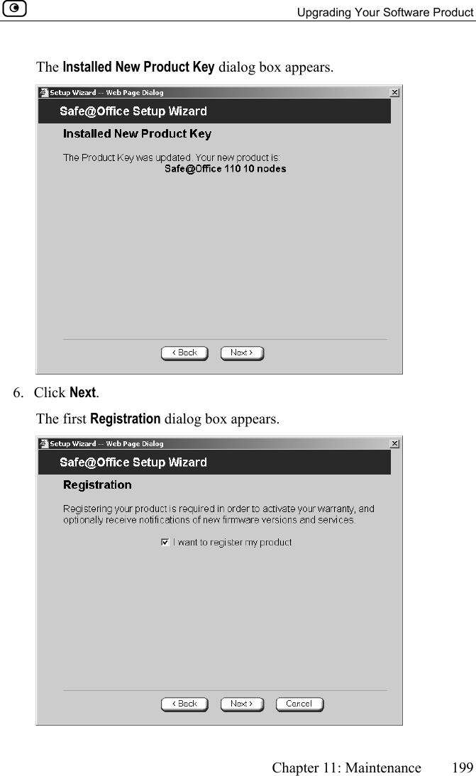   Upgrading Your Software Product      Chapter 11: Maintenance  199  The Installed New Product Key dialog box appears.  6. Click Next. The first Registration dialog box appears.  