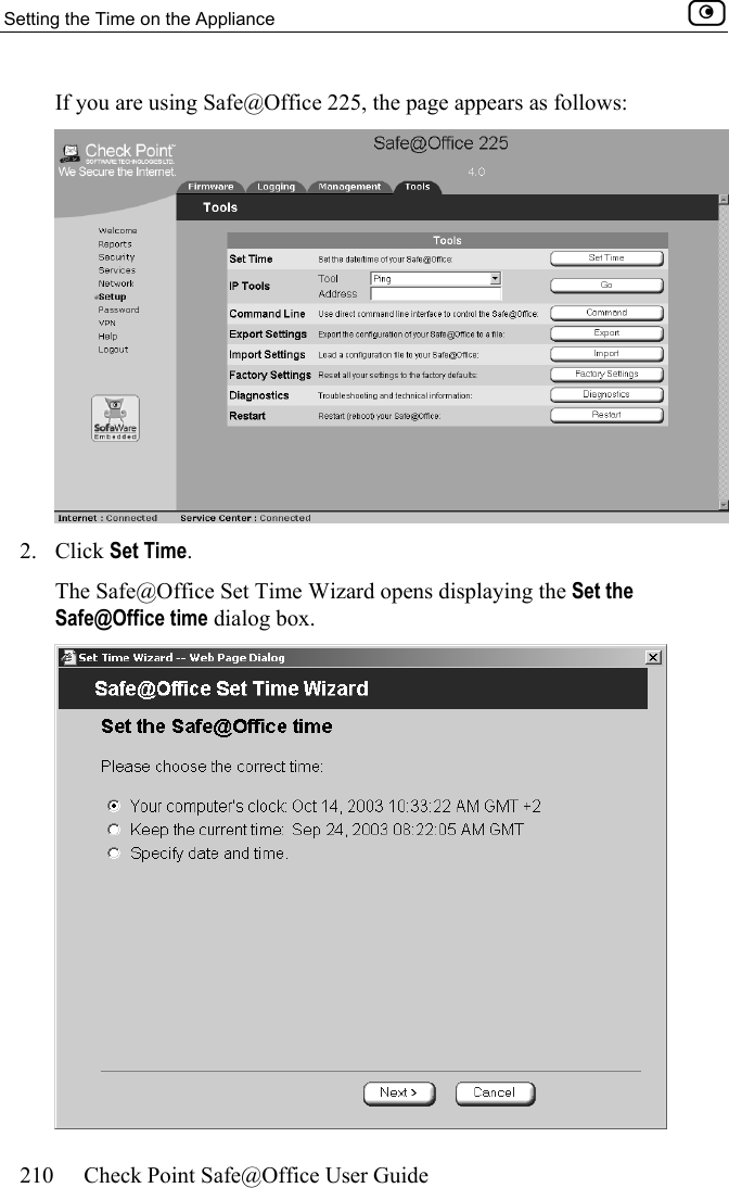 Setting the Time on the Appliance    210  Check Point Safe@Office User Guide  If you are using Safe@Office 225, the page appears as follows:  2. Click Set Time. The Safe@Office Set Time Wizard opens displaying the Set the Safe@Office time dialog box.  