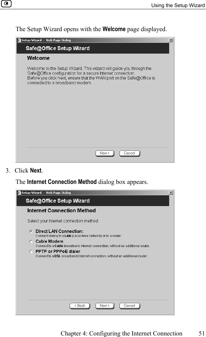   Using the Setup Wizard      Chapter 4: Configuring the Internet Connection  51  The Setup Wizard opens with the Welcome page displayed.  3. Click Next. The Internet Connection Method dialog box appears.  