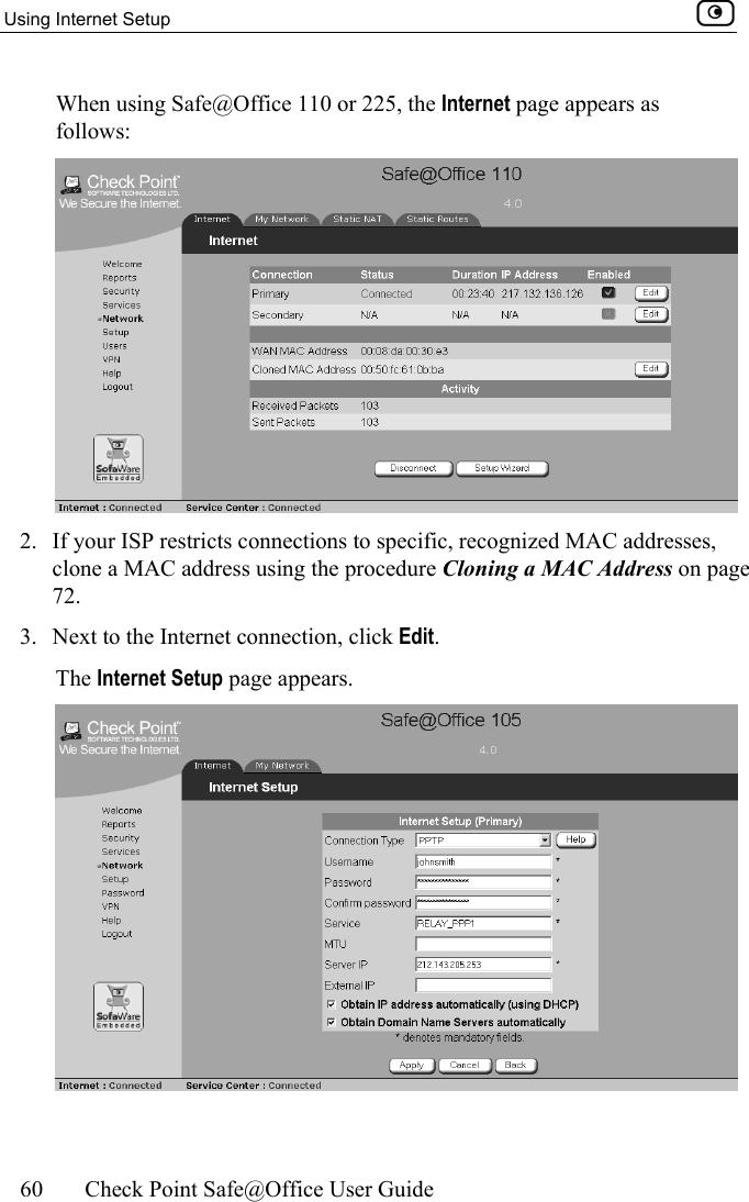 Using Internet Setup    60  Check Point Safe@Office User Guide  When using Safe@Office 110 or 225, the Internet page appears as follows:  2.  If your ISP restricts connections to specific, recognized MAC addresses, clone a MAC address using the procedure Cloning a MAC Address on page 72. 3.  Next to the Internet connection, click Edit.  The Internet Setup page appears.  