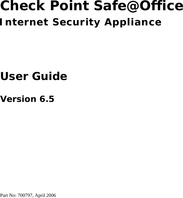   Check Point Safe@Office Internet Security Appliance User Guide Version 6.5 Part No: 700797, April 2006  