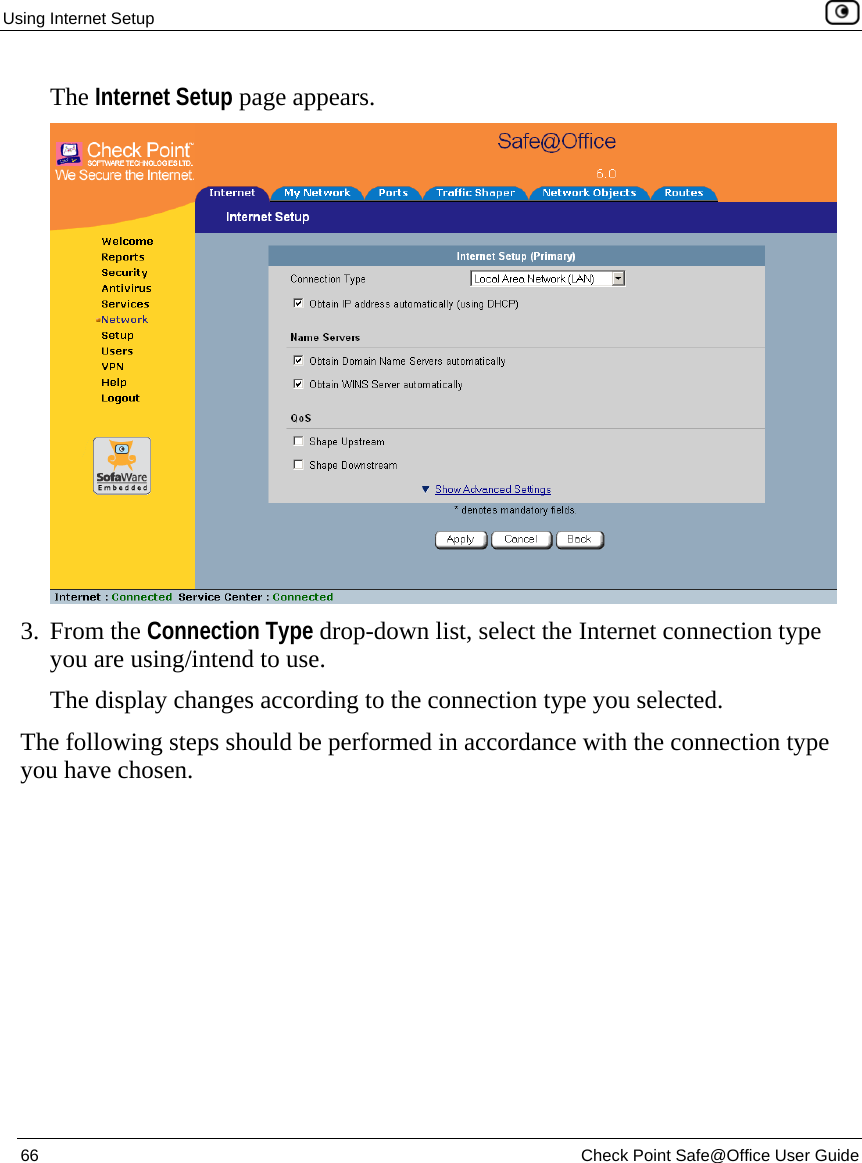 Using Internet Setup    66  Check Point Safe@Office User Guide  The Internet Setup page appears.  3. From the Connection Type drop-down list, select the Internet connection type you are using/intend to use.  The display changes according to the connection type you selected. The following steps should be performed in accordance with the connection type you have chosen.  