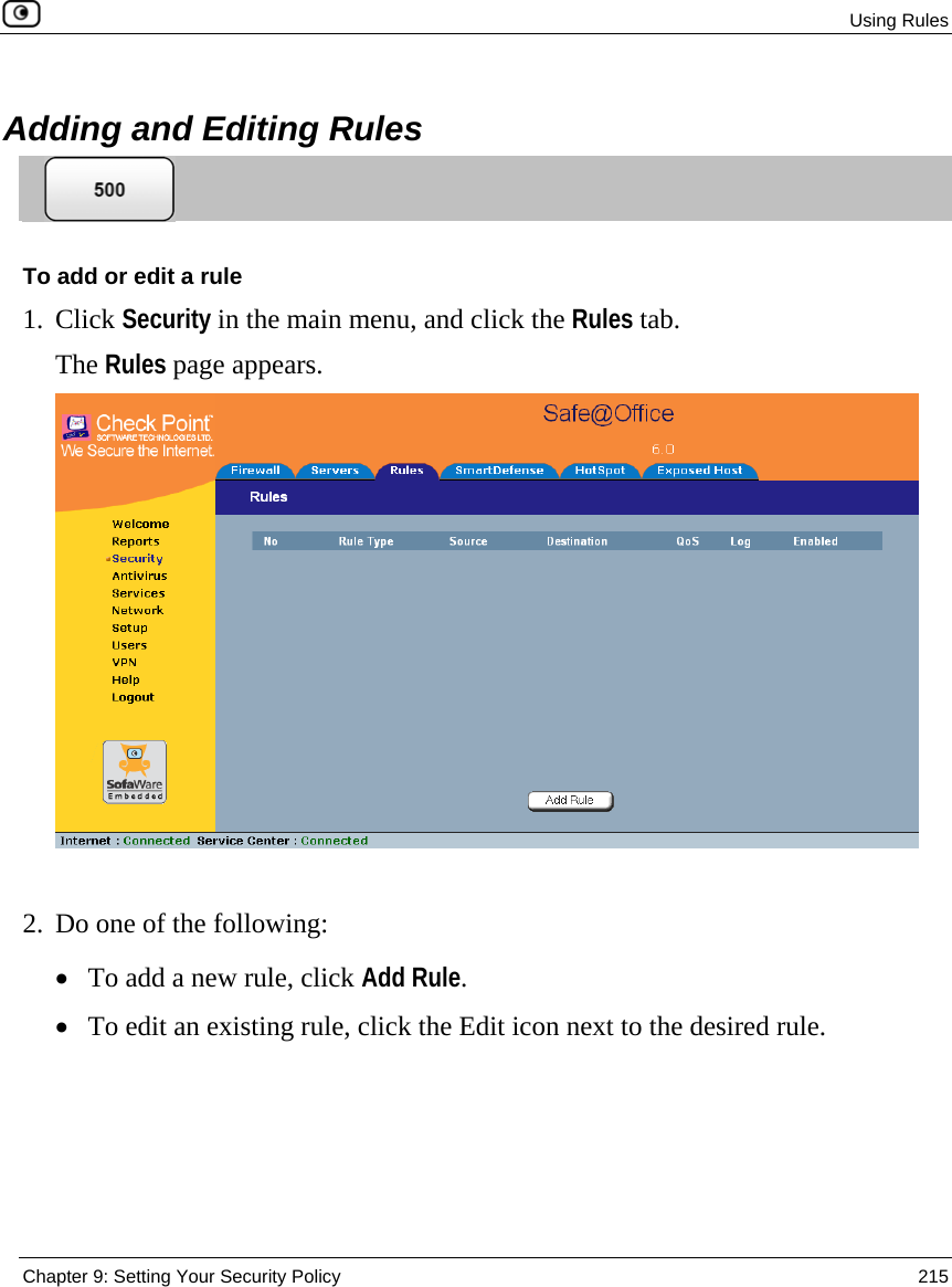  Using Rules  Chapter 9: Setting Your Security Policy  215   Adding and Editing Rules  To add or edit a rule 1. Click Security in the main menu, and click the Rules tab. The Rules page appears.   2. Do one of the following: • To add a new rule, click Add Rule. • To edit an existing rule, click the Edit icon next to the desired rule. 