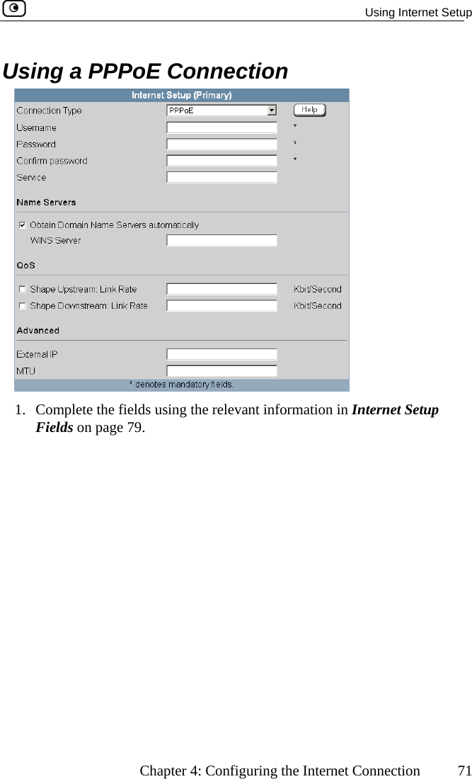  Using Internet Setup      Chapter 4: Configuring the Internet Connection  71 Using a PPPoE Connection  1.  Complete the fie ternet Setup Fields on page 79. lds using the relevant information in In 