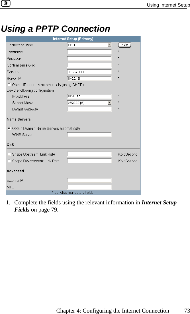   Using Internet Setup      Chapter 4: Configuring the Internet Connection  73 Using a PPTP Connection  lds using the relevant information in Internet 1.  Complete the fie Setup Fields on page 79.  