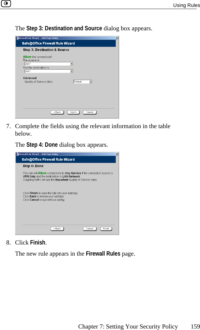  Using Rules      Chapter 7: Setting Your Security Policy  159 The Step 3: Destination and Source dialog box appears.  7.  Complete the fields using the relevant information in the table belThow. e Step 4: Done dialog box appears.  8. Click Finish. The new rule appears in the Firewall Rules page.   