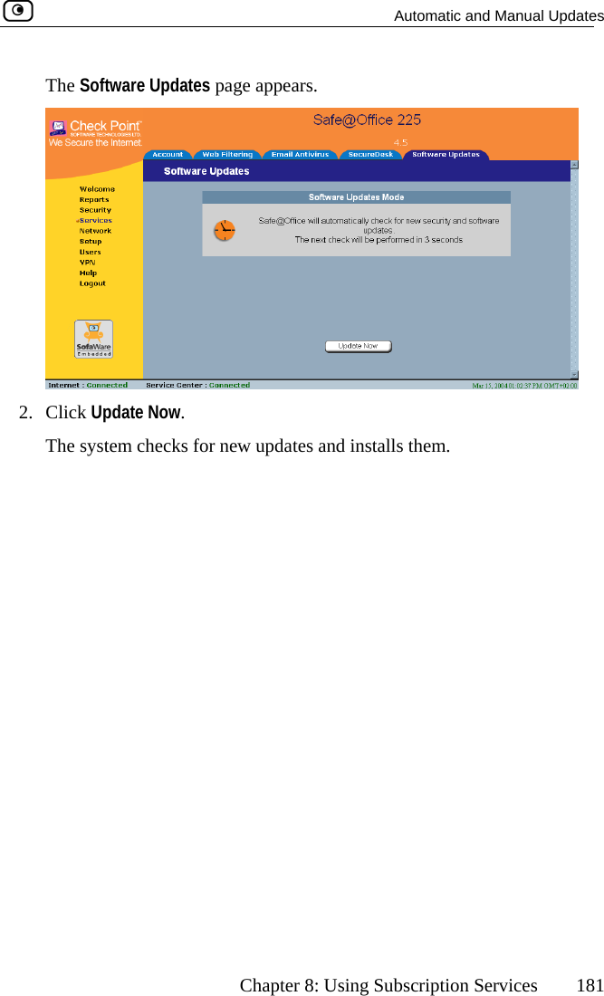   Automatic and Manual Updates      Chapter 8: Using Subscription Services  181 The Software Updates page appears.  2. Click UpdThe system ate checks for ne Now.  w updates and installs them.  
