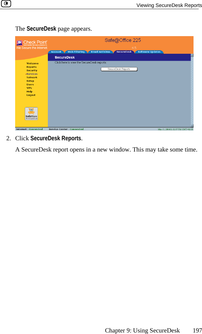   Viewing SecureDesk Reports      Chapter 9: Using SecureDesk  197 The SecureDesk page appears.  2. Click SecureDesk Reports. A SecureDesk report opens in a new window. This may take some time.   