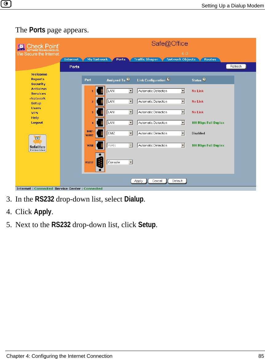  Setting Up a Dialup Modem  Chapter 4: Configuring the Internet Connection  85  The Ports page appears.  3. In the RS232 drop-down list, select Dialup. 4. Click Apply. 5. Next to the RS232 drop-down list, click Setup. 