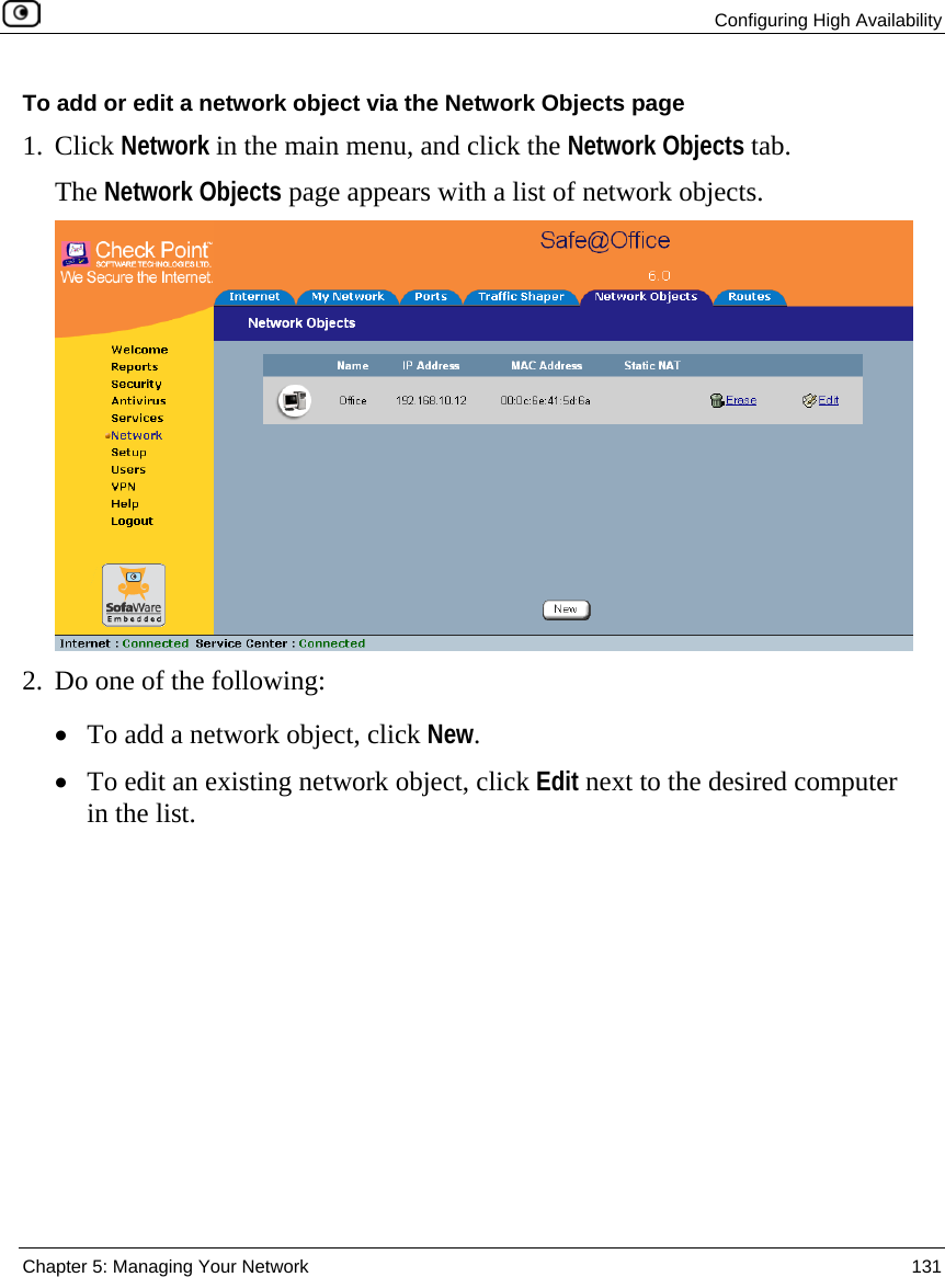  Configuring High Availability  Chapter 5: Managing Your Network  131  To add or edit a network object via the Network Objects page 1. Click Network in the main menu, and click the Network Objects tab. The Network Objects page appears with a list of network objects.  2. Do one of the following:  • To add a network object, click New.  • To edit an existing network object, click Edit next to the desired computer in the list.  