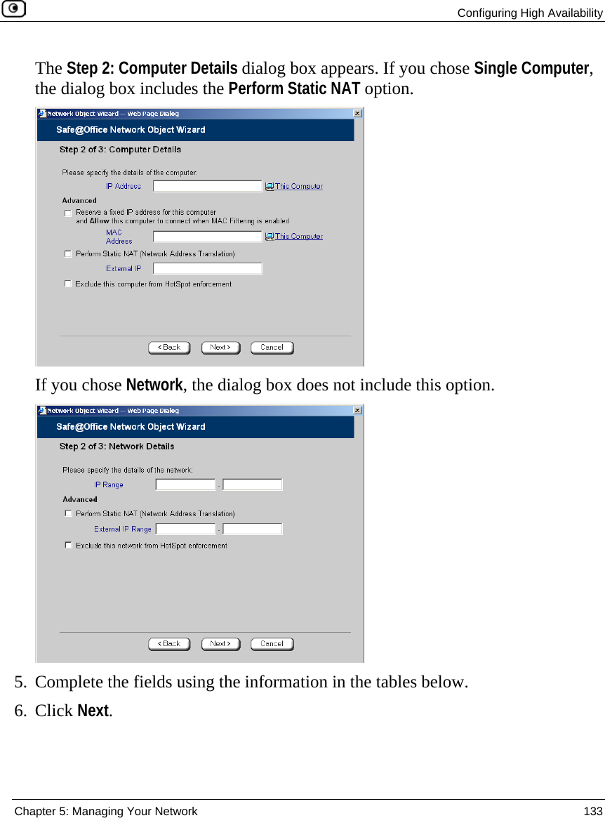  Configuring High Availability  Chapter 5: Managing Your Network  133  The Step 2: Computer Details dialog box appears. If you chose Single Computer, the dialog box includes the Perform Static NAT option.  If you chose Network, the dialog box does not include this option.  5. Complete the fields using the information in the tables below. 6. Click Next. 