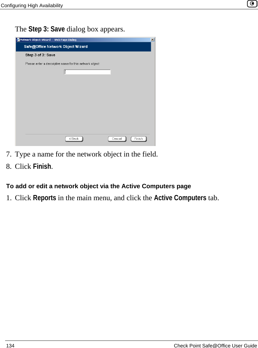 Configuring High Availability    134  Check Point Safe@Office User Guide  The Step 3: Save dialog box appears.  7. Type a name for the network object in the field. 8. Click Finish.  To add or edit a network object via the Active Computers page 1. Click Reports in the main menu, and click the Active Computers tab. 