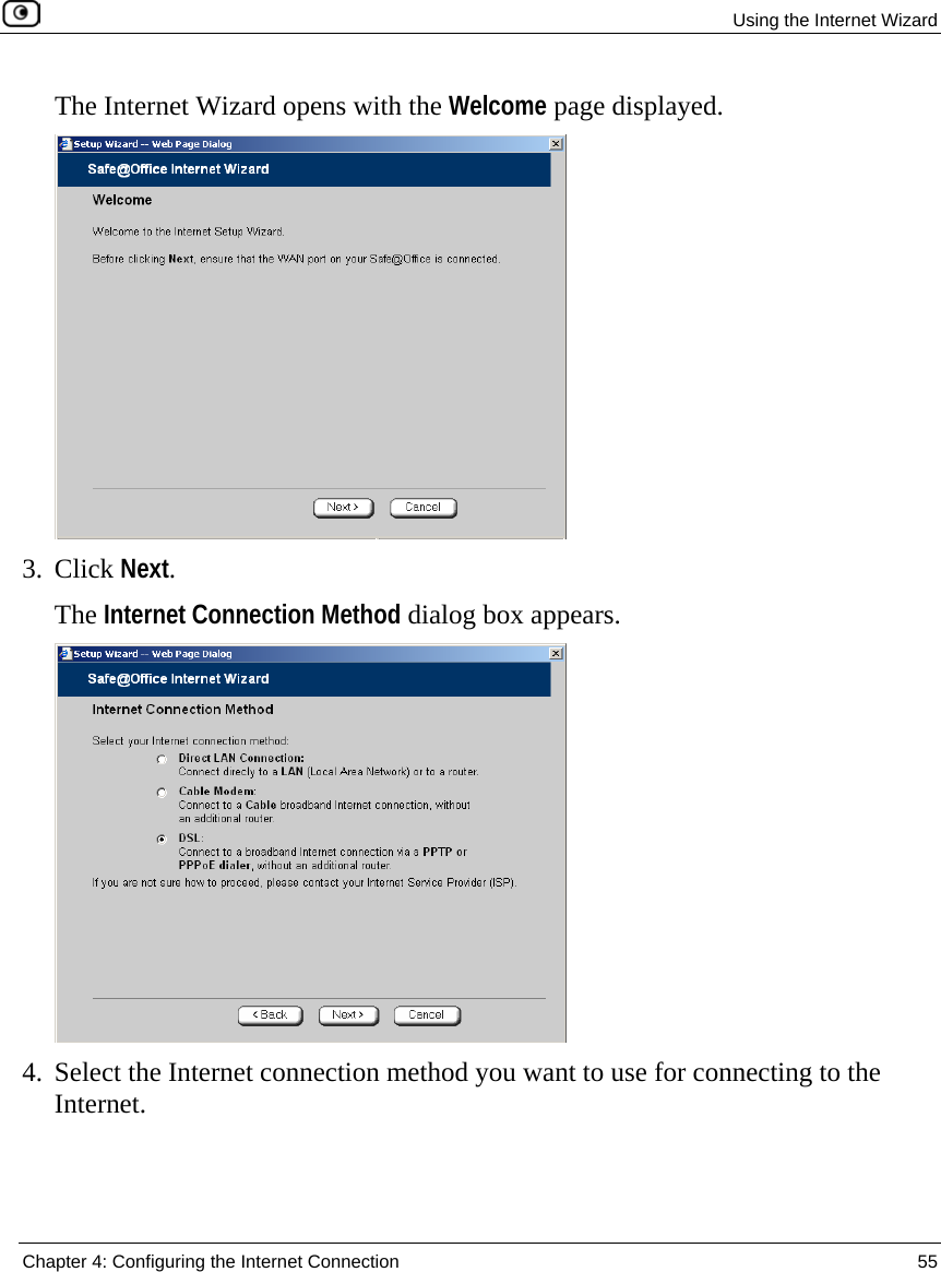  Using the Internet Wizard  Chapter 4: Configuring the Internet Connection  55  The Internet Wizard opens with the Welcome page displayed.  3. Click Next. The Internet Connection Method dialog box appears.  4. Select the Internet connection method you want to use for connecting to the Internet. 