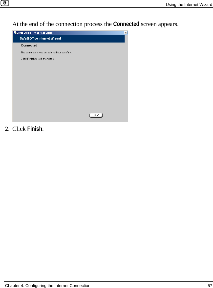  Using the Internet Wizard  Chapter 4: Configuring the Internet Connection  57  At the end of the connection process the Connected screen appears.  2. Click Finish. 