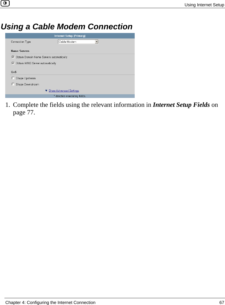  Using Internet Setup  Chapter 4: Configuring the Internet Connection  67  Using a Cable Modem Connection  1. Complete the fields using the relevant information in Internet Setup Fields on page 77.  