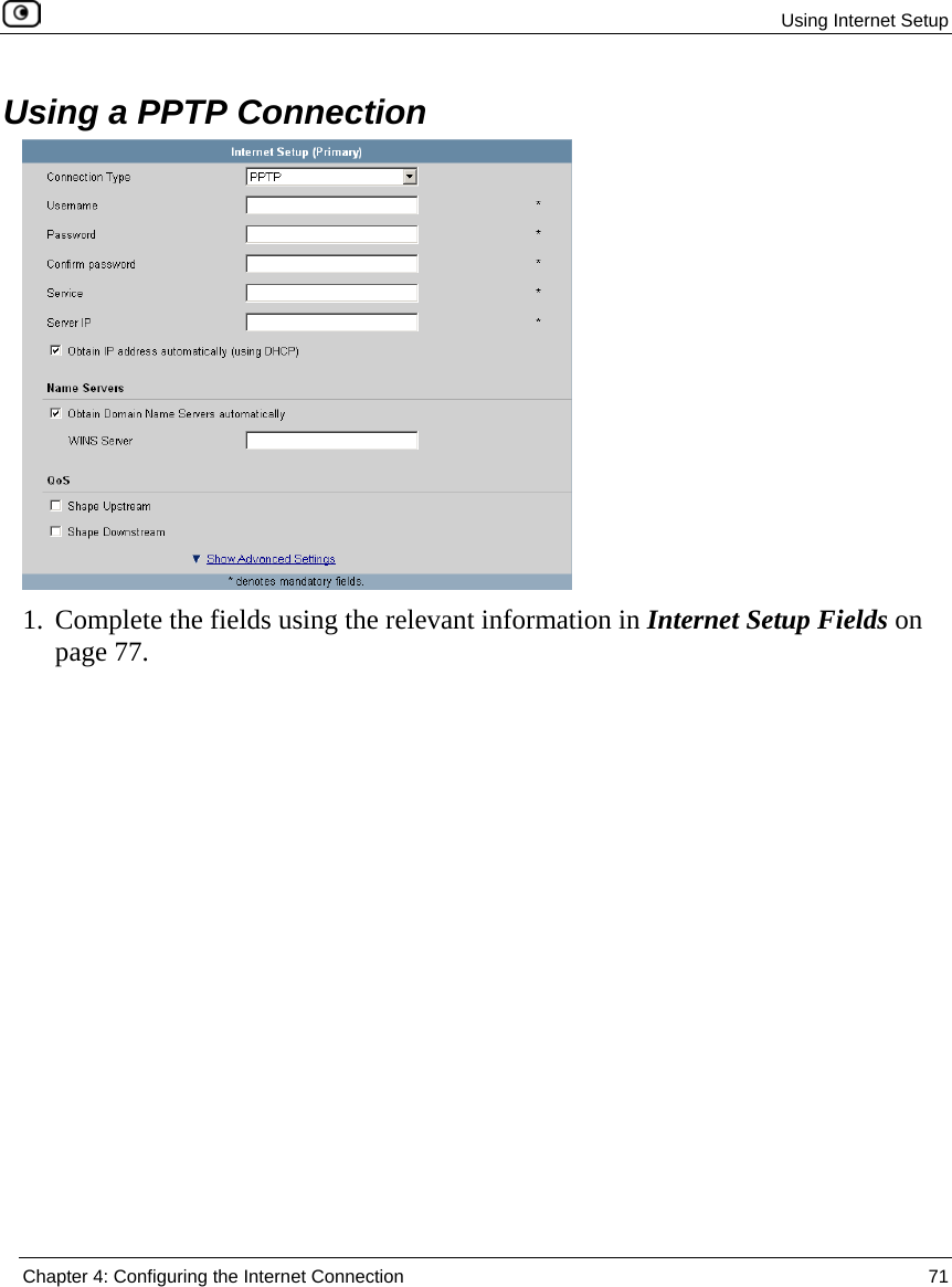  Using Internet Setup  Chapter 4: Configuring the Internet Connection  71  Using a PPTP Connection  1. Complete the fields using the relevant information in Internet Setup Fields on page 77. 