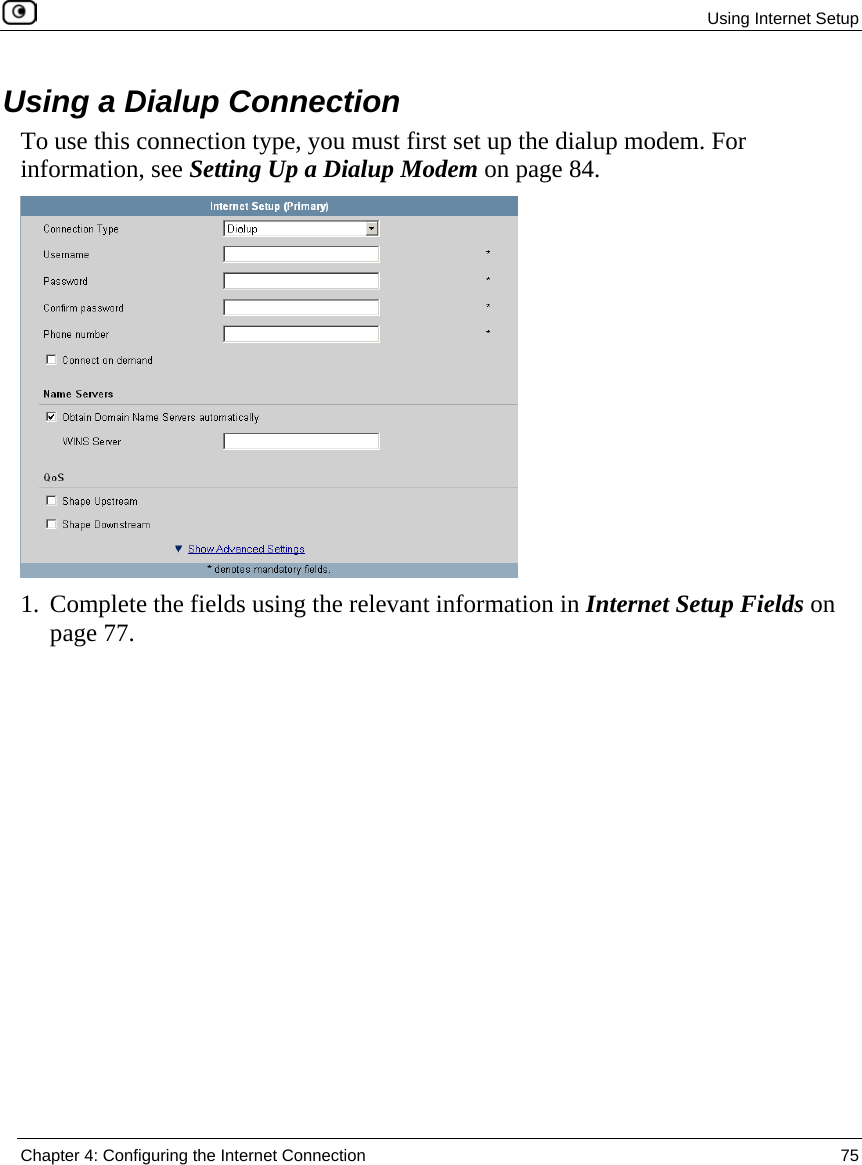  Using Internet Setup  Chapter 4: Configuring the Internet Connection  75  Using a Dialup Connection To use this connection type, you must first set up the dialup modem. For information, see Setting Up a Dialup Modem on page 84.  1. Complete the fields using the relevant information in Internet Setup Fields on page 77. 