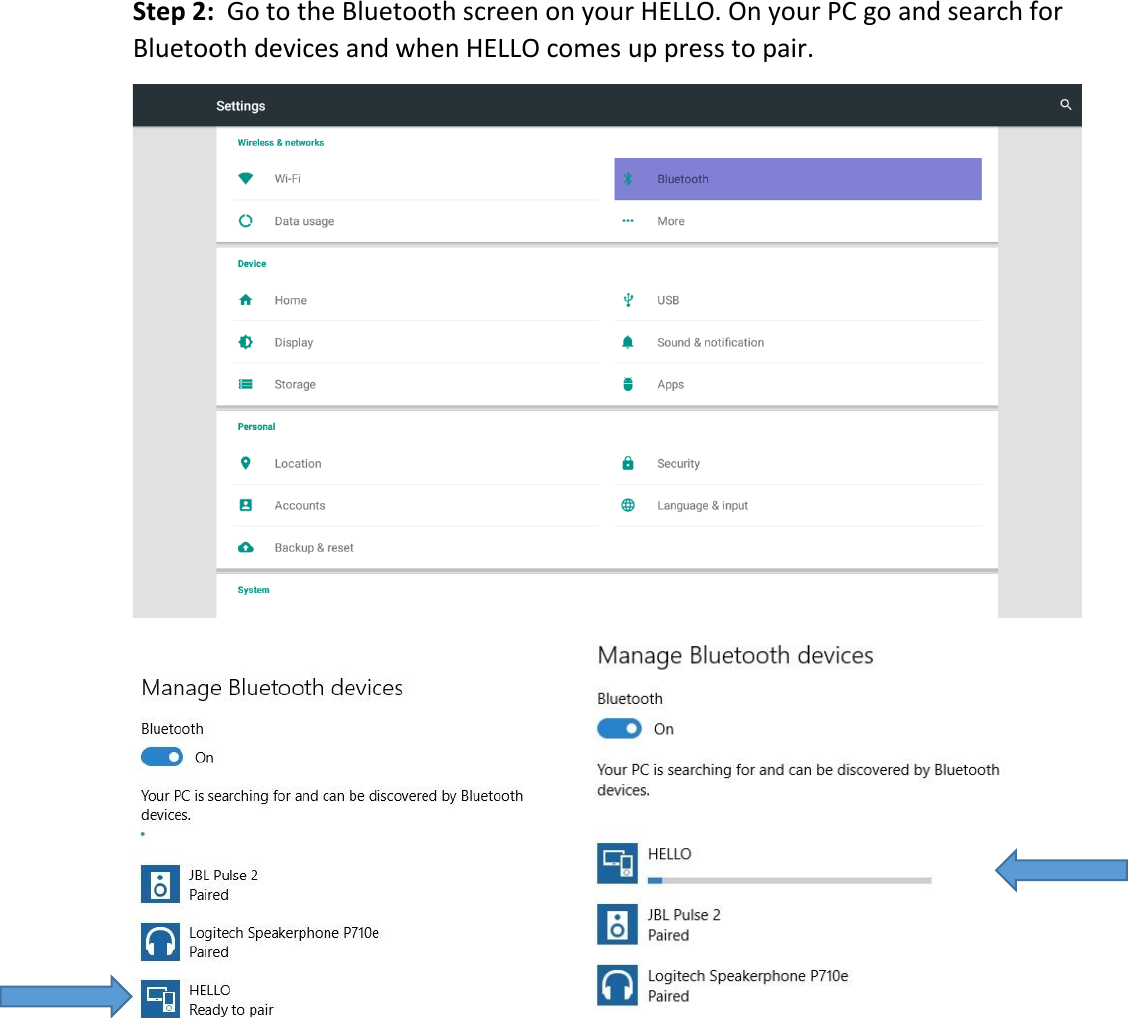 Step2:GototheBluetoothscreenonyourHELLO.OnyourPCgoandsearchforBluetoothdevicesandwhenHELLOcomesup presstopair. 