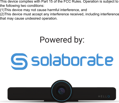 Powered by:This device complies with Part 15 of the FCC Rules. Operation is subject to the following two conditions:(1)This device may not cause harmful interference, and (2)This device must accept any interference received, including interference that may cause undesired operation.