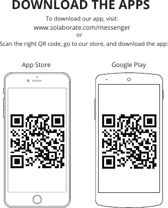 DOWNLOAD THE APPS To download our app, visit:www.solaborate.com/messengerScan the right QR code, go to our store, and download the app:App Store  Google Play       or