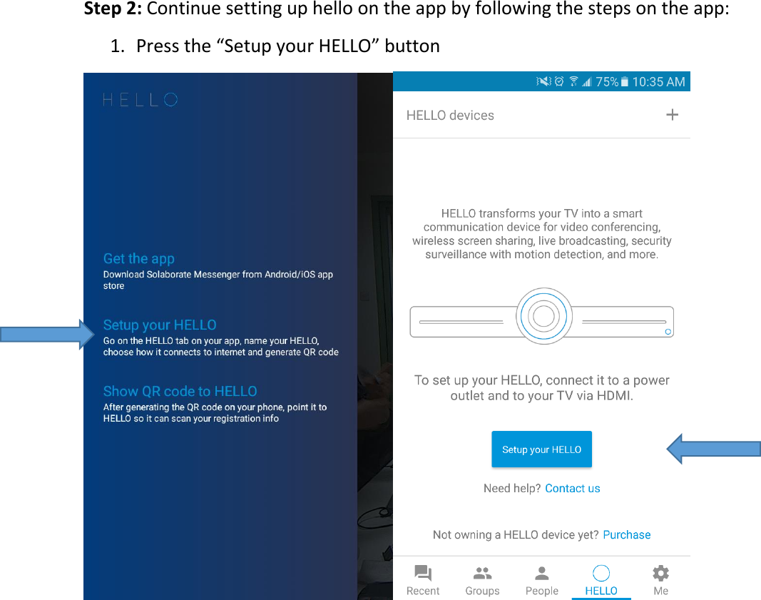 Step2:Continuesettinguphelloontheappbyfollowingthestepsontheapp:1. Pressthe“SetupyourHELLO”button
