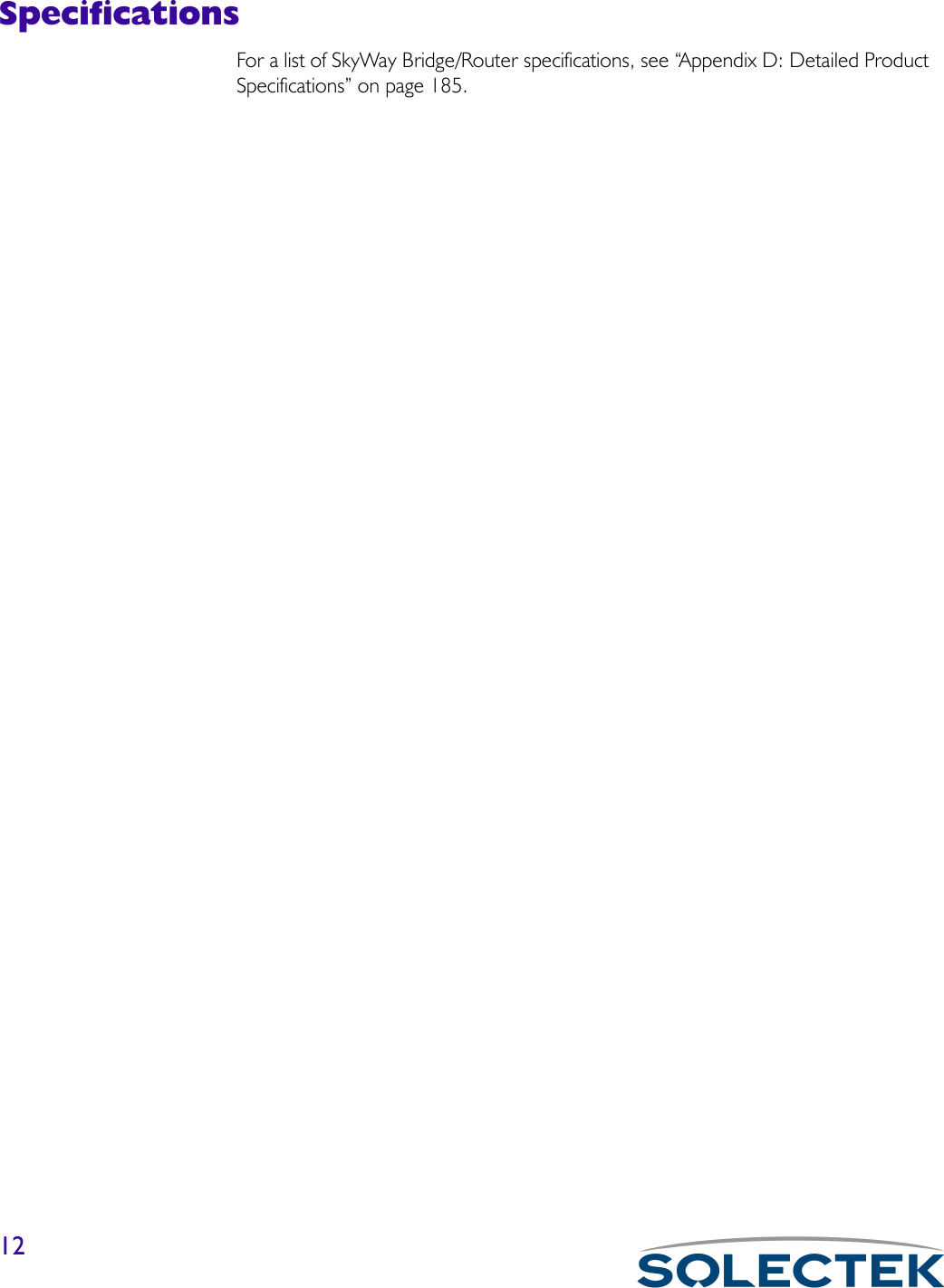 12SpecificationsFor a list of SkyWay Bridge/Router specifications, see “Appendix D: Detailed Product Specifications” on page 185.