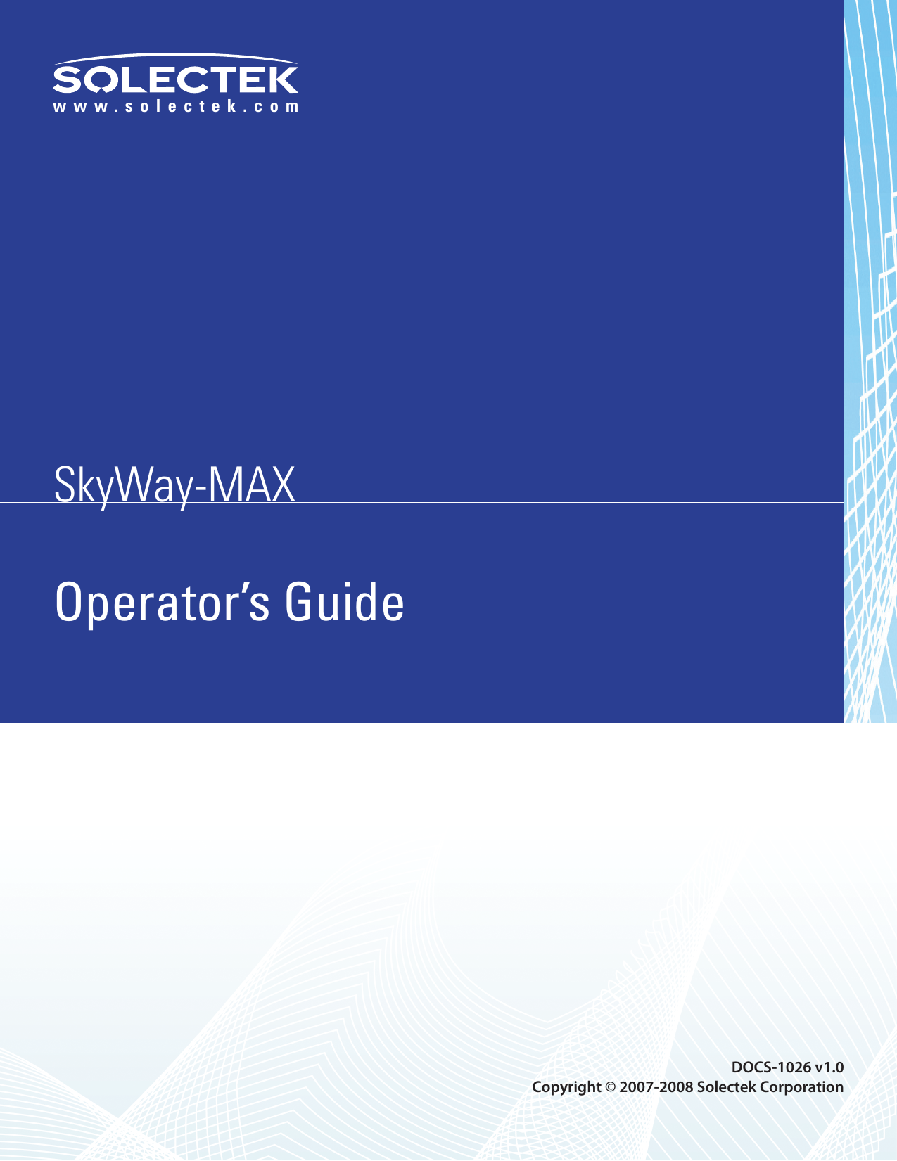 SkyWay-MAXSkyWay-MAXwww.solectek.comOperator’s Guide  DOCS-1026 v1.0Copyright © 2007-2008 Solectek Corporation 