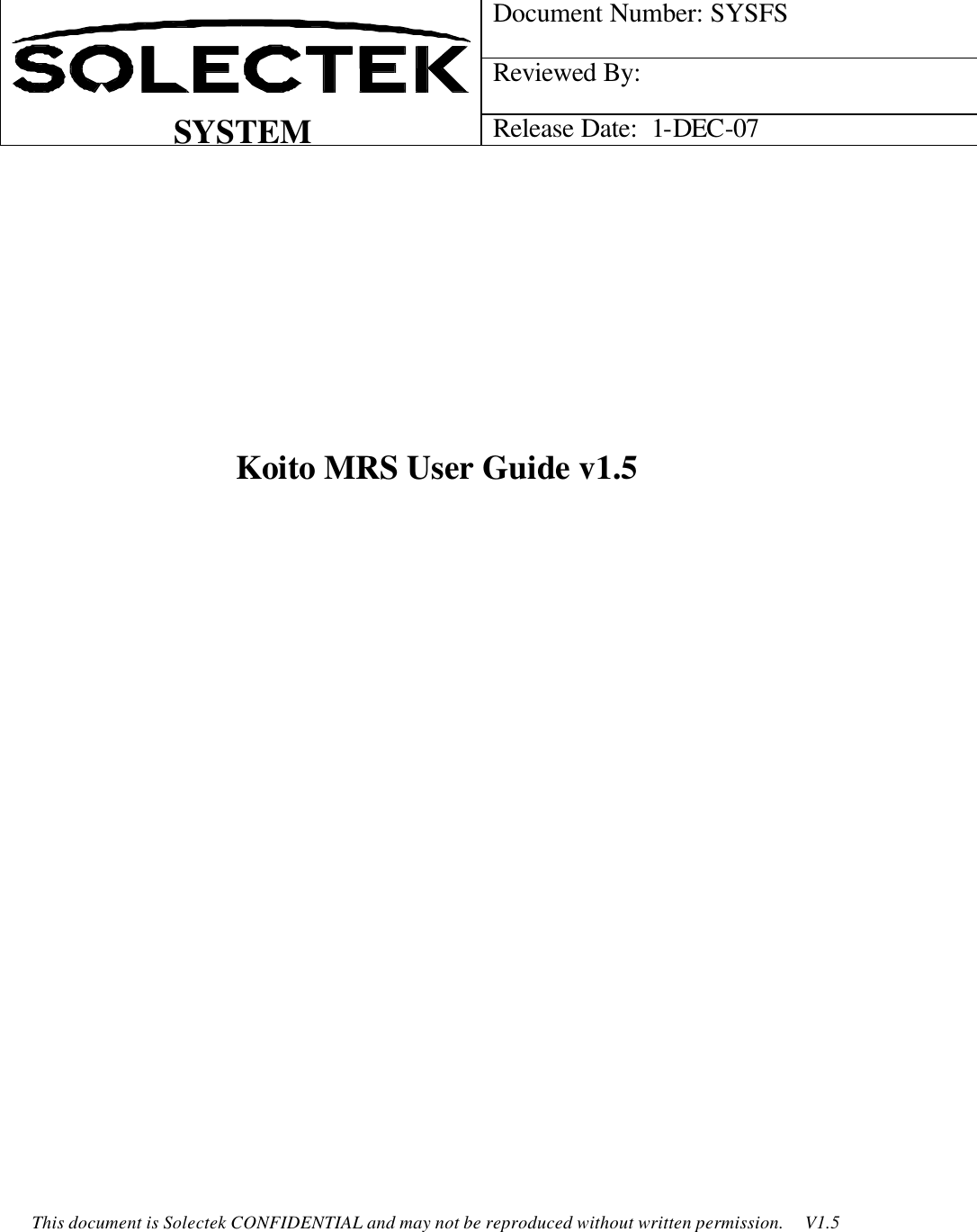    This document is Solectek CONFIDENTIAL and may not be reproduced without written permission.     V1.5  Document Number: SYSFS Reviewed By:      SYSTEM  Release Date:  1-DEC-07                Koito MRS User Guide v1.5                