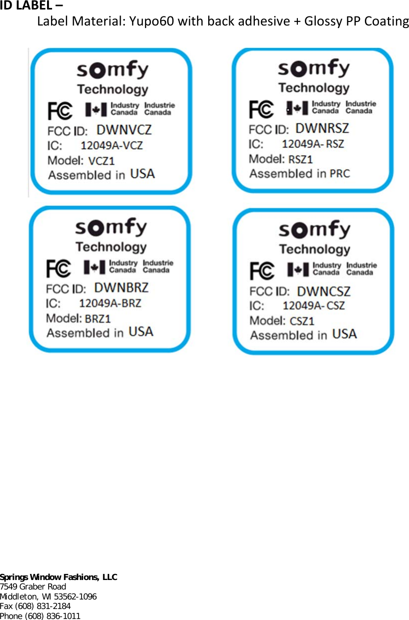      Springs Window Fashions, LLC 7549 Graber Road Middleton, WI 53562-1096 Fax (608) 831-2184 Phone (608) 836-1011  IDLABEL–LabelMaterial:Yupo60withbackadhesive+GlossyPPCoating             