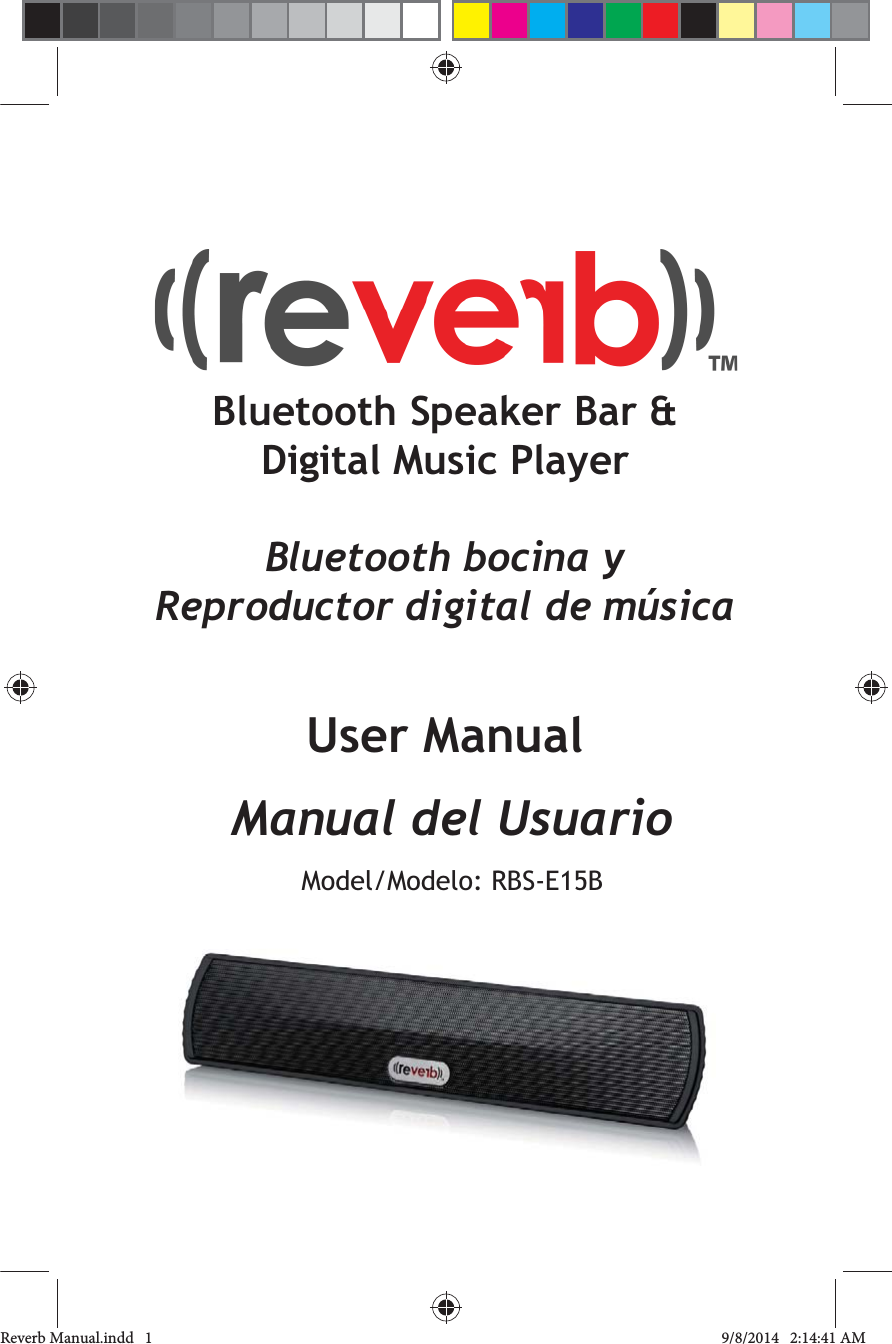 Bluetooth Speaker Bar &amp; Digital Music PlayerBluetooth bocina yReproductor digital de m&uacute;sicaUser ManualManual del UsuarioModel/Modelo: Reverb Manual.indd   1 9/8/2014   2:14:41 AM