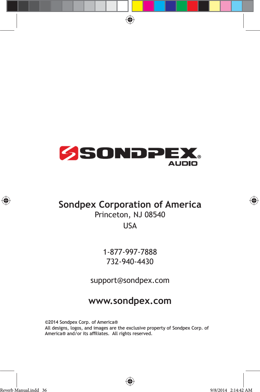 Sondpex Corporation of AmericaUSA1-877-997-7888732-940-4430support@sondpex.comwww.sondpex.com&copy;2014 Sondpex Corp. of America&reg;All designs, logos, and images are the exclusive property of Sondpex Corp. of Reverb Manual.indd   36 9/8/2014   2:14:42 AM