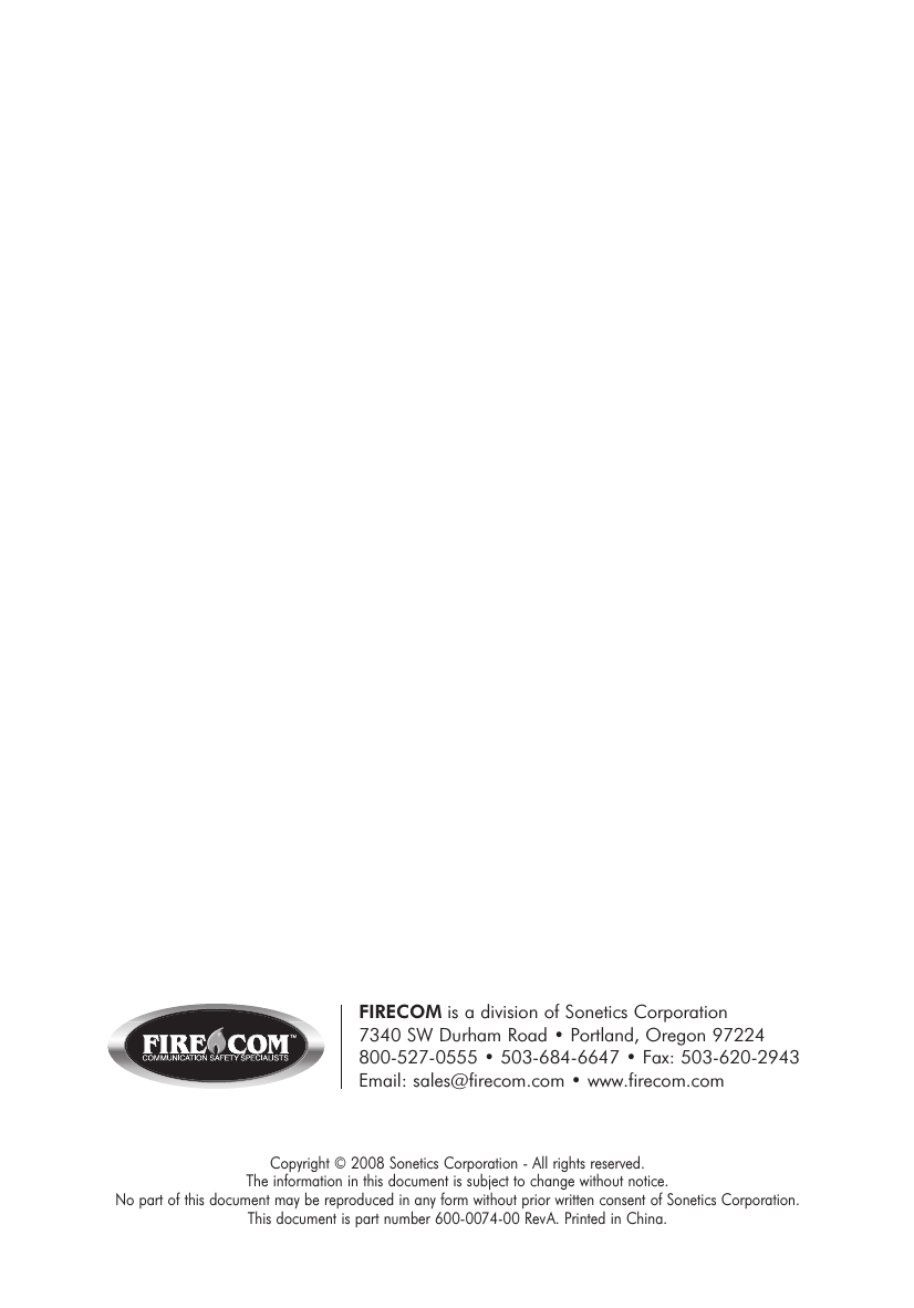 FIRECOM is a division of Sonetics Corporation 7340 SW Durham Road •Portland, Oregon 97224 800-527-0555 •503-684-6647 •Fax: 503-620-2943 Email: sales@firecom.com •www.firecom.comCopyright © 2008 Sonetics Corporation - All rights reserved. The information in this document is subject to change without notice. No part of this document may be reproduced in any form without prior written consent of Sonetics Corporation. This document is part number 600-0074-00 RevA. Printed in China.