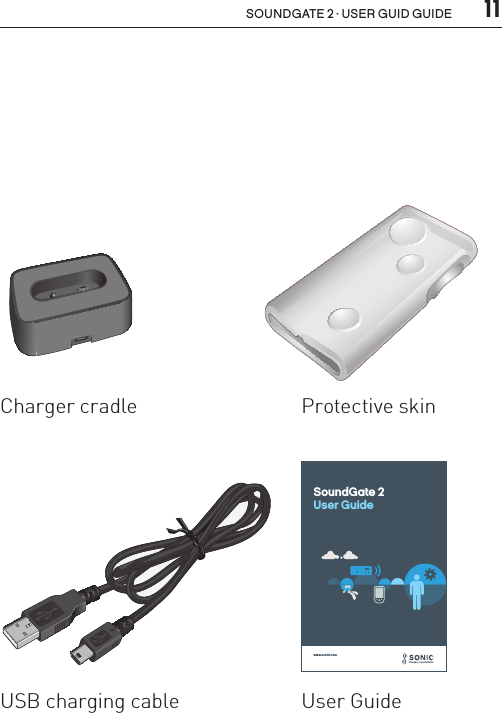  11soundgate 2 · user guid guideUSB charging cable User GuideCharger cradle Protective skinSN2_ILLU_ChargerCradle_HI3SN2_ILLU_ProtectiveSkin_HI6.1SN2_ILLU_UsbCable_HI7www.sonici.comSoundGate 2 User Guide