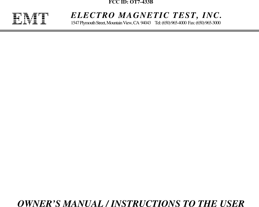 FCC ID: OT7-433B    ELECTRO MAGNETIC TEST, INC.1547 Plymouth Street, Mountain View, CA  94043     Tel: (650) 965-4000  Fax: (650) 965-3000OWNER’S MANUAL / INSTRUCTIONS TO THE USER