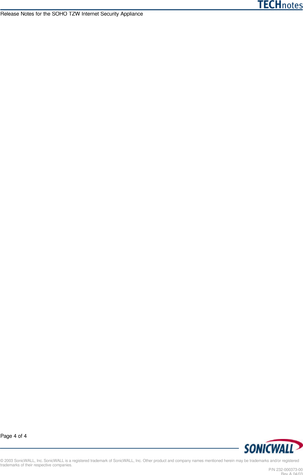   Release Notes for the SOHO TZW Internet Security Appliance Page 4 of 4   © 2003 SonicWALL, Inc. SonicWALL is a registered trademark of SonicWALL, Inc. Other product and company names mentioned herein may be trademarks and/or registered trademarks of their respective companies. P/N 232-000373-00 Rev A 04/03  