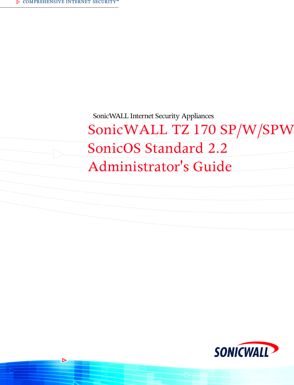 COMPREHENSIVE INTERNET SECURITY™S o n i c WALL Internet Security Ap p l i a n c e s  SonicWALL TZ 170 SP/W/SPWSonicOS Standard 2.2Administrator&apos;s Guide