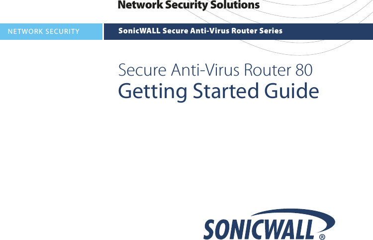 Network Security SolutionsNETWORK SECURITY SonicWALL Secure Anti-Virus Router SeriesSecure Anti-Virus Router 80Getting Started Guide