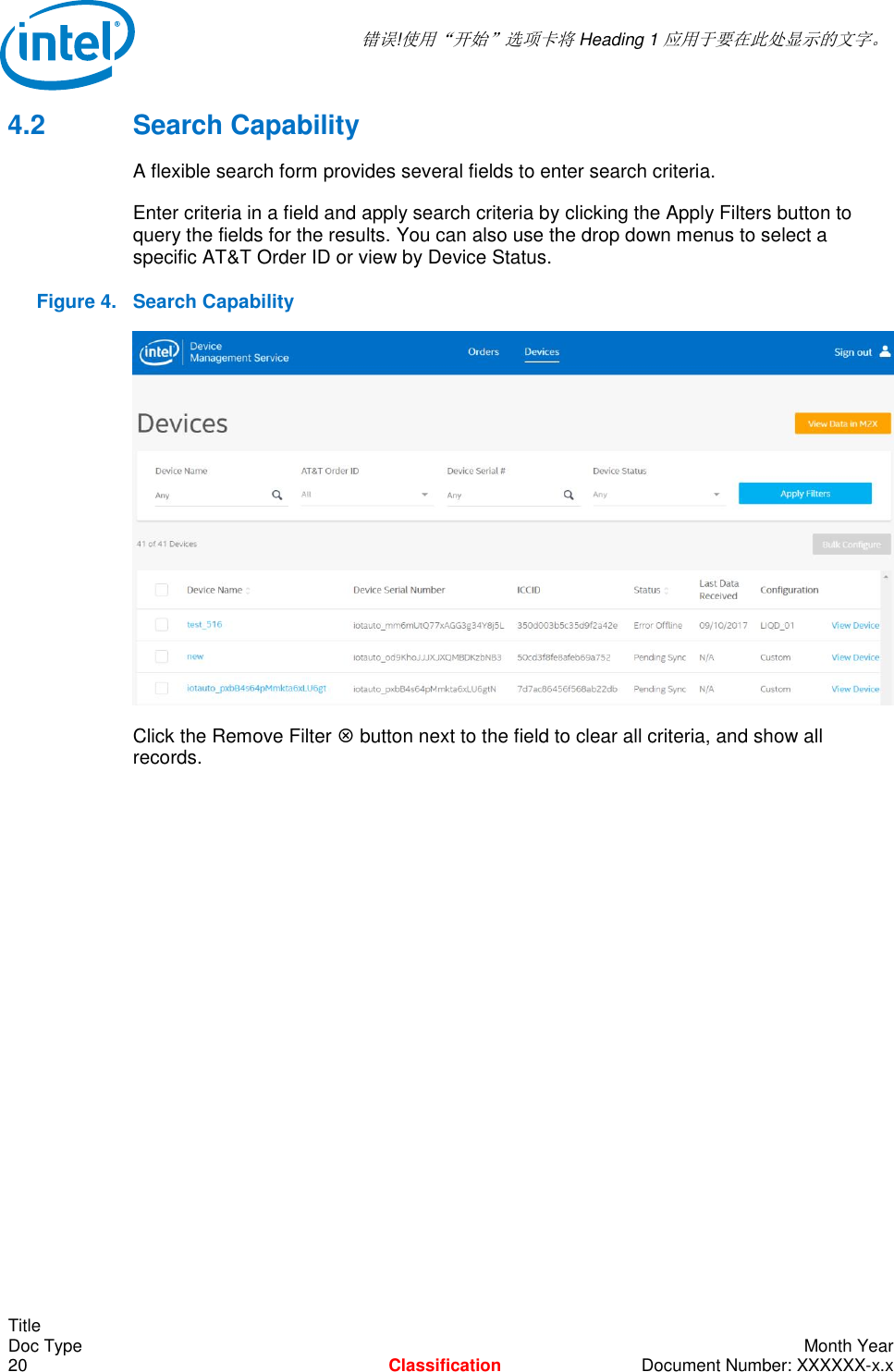  错误!使用“开始”选项卡将 Heading 1 应用于要在此处显示的文字。   Title Doc Type    Month Year 20  Classification  Document Number: XXXXXX-x.x 4.2  Search Capability A flexible search form provides several fields to enter search criteria.  Enter criteria in a field and apply search criteria by clicking the Apply Filters button to query the fields for the results. You can also use the drop down menus to select a specific AT&amp;T Order ID or view by Device Status.  Figure 4.  Search Capability  Click the Remove Filter  button next to the field to clear all criteria, and show all records.    