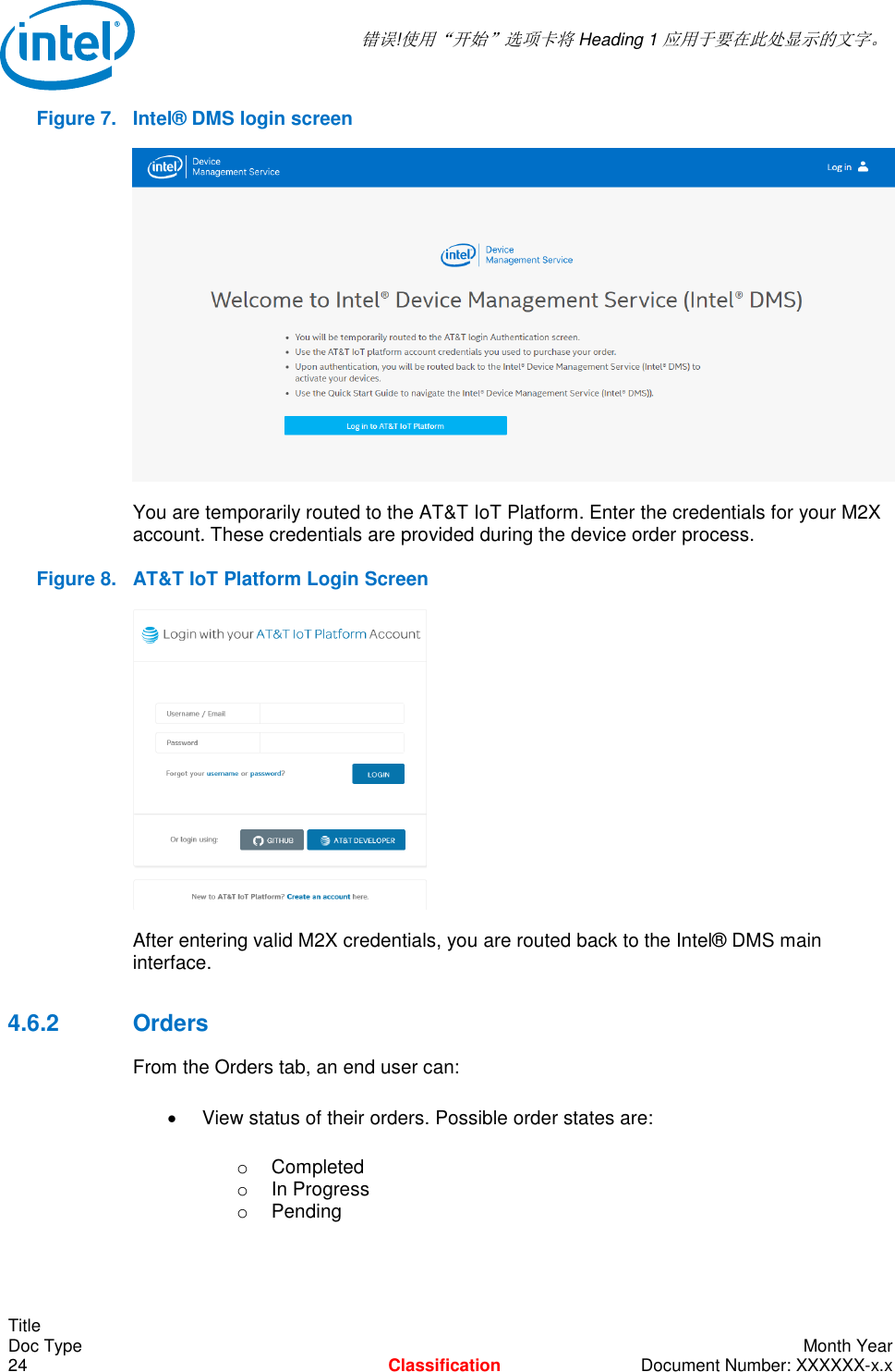  错误!使用“开始”选项卡将 Heading 1 应用于要在此处显示的文字。   Title Doc Type    Month Year 24  Classification  Document Number: XXXXXX-x.x Figure 7.  Intel® DMS login screen  You are temporarily routed to the AT&amp;T IoT Platform. Enter the credentials for your M2X account. These credentials are provided during the device order process. Figure 8.  AT&amp;T IoT Platform Login Screen  After entering valid M2X credentials, you are routed back to the Intel® DMS main interface. 4.6.2  Orders From the Orders tab, an end user can:   View status of their orders. Possible order states are:   o  Completed     o  In Progress o  Pending 