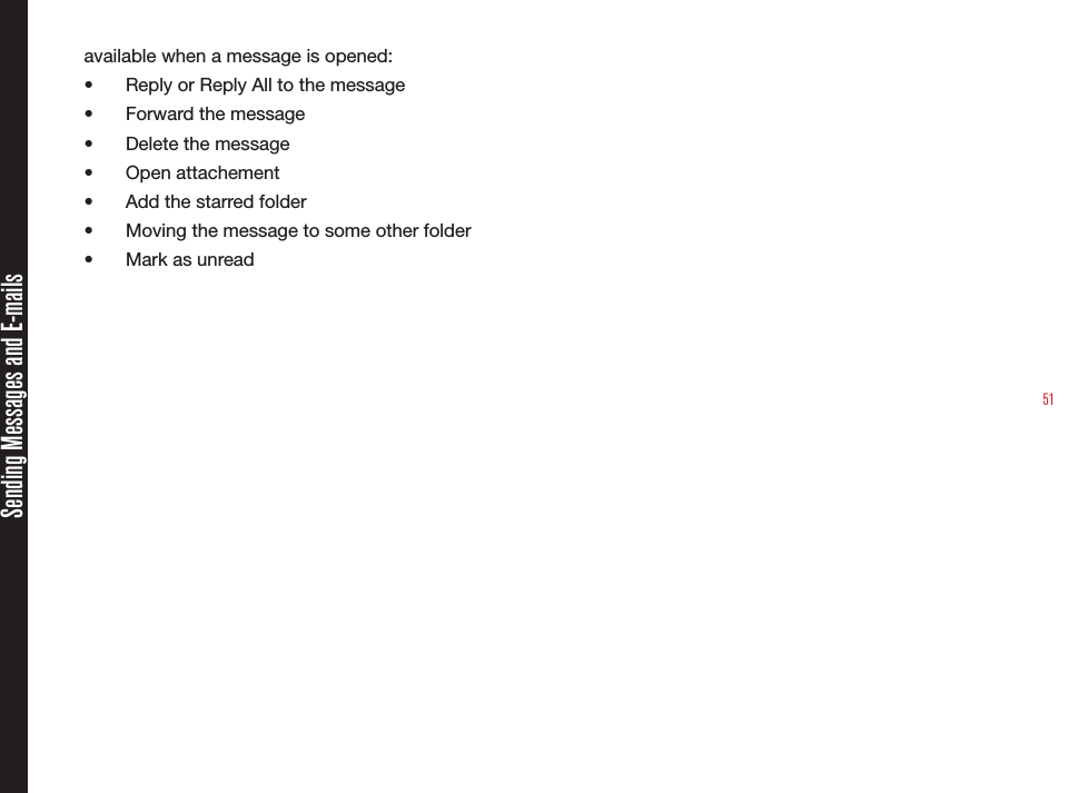 51Sending Messages and E-mailsavailable when a message is opened:•  Reply or Reply All to the message•  Forward the message•  Delete the message•  Open attachement•  Add the starred folder•  Moving the message to some other folder•  Mark as unread