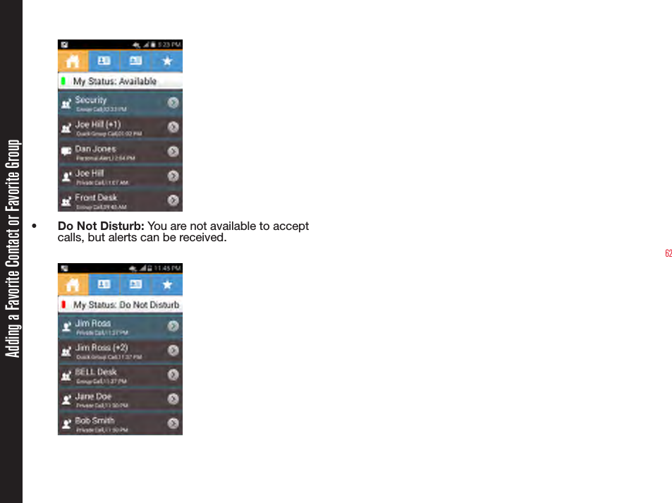 62•  Do Not Disturb: You are not available to accept calls, but alerts can be received.Adding a Favorite Contact or Favorite Group