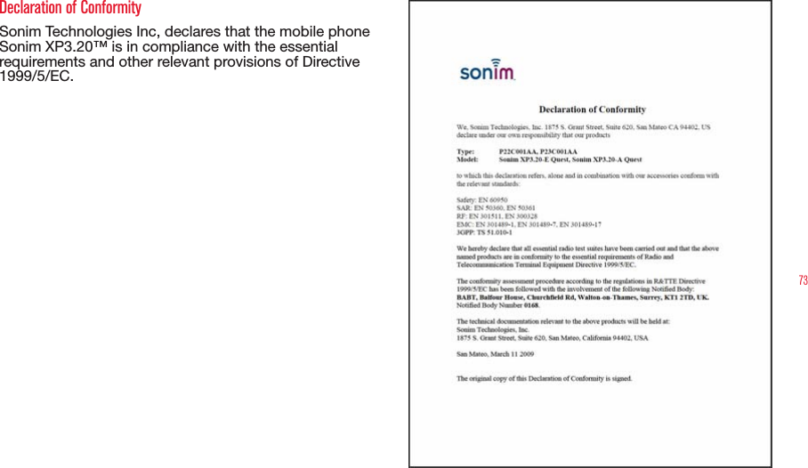73Declaration of Conformity Sonim Technologies Inc, declares that the mobile phone Sonim XP3.20™ is in compliance with the essential requirements and other relevant provisions of Directive 1999/5/EC.