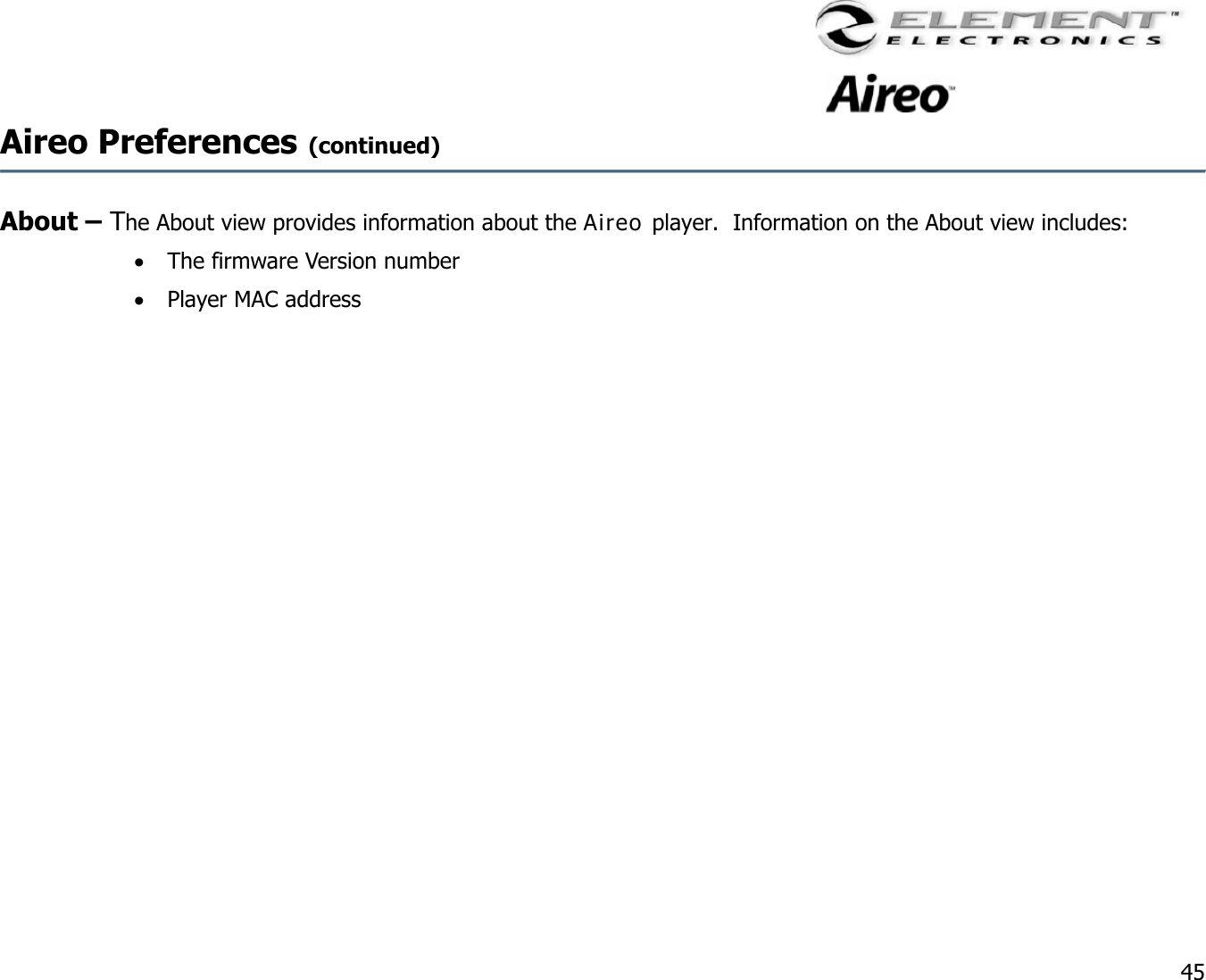                                                                                    45 Aireo Preferences (continued)     About – The About view provides information about the Aireo player.  Information on the About view includes: •  The firmware Version number •  Player MAC address 