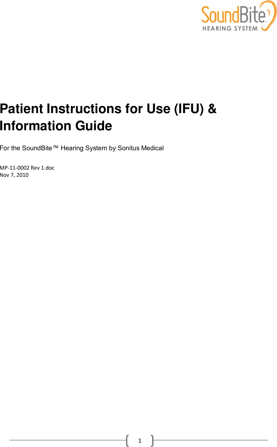    1     Patient Instructions for Use (IFU) &amp; Information Guide   For the SoundBite™ Hearing System by Sonitus Medical  MP-11-0002 Rev 1.doc  Nov 7, 2010  