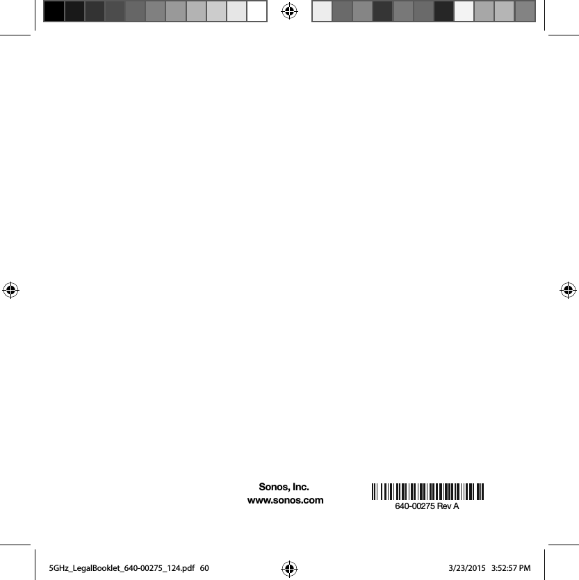                                                                            Sonos, Inc.                                                             www.sonos.com 640-00275 Rev A5GHz_LegalBooklet_640-00275_124.pdf   605GHz_LegalBooklet_640-00275_124.pdf   60 3/23/2015   3:52:57 PM3/23/2015   3:52:57 PM