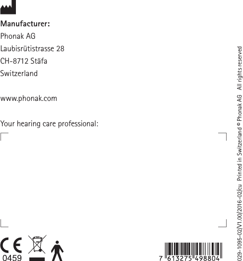 Manufacturer:Phonak AGLaubisrütistrasse 28CH-8712 StäfaSwitzerlandwww.phonak.com029-1095-02/V1.00/2016-02/cu  Printed in Switzerland © Phonak AG   All rights reservedYour hearing care professional: 