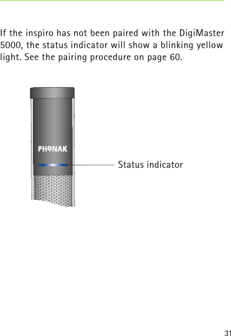 31 If the inspiro has not been paired with the DigiMaster 5000, the status indicator will show a blinking yellow light. See the pairing procedure on page 60.Status indicator